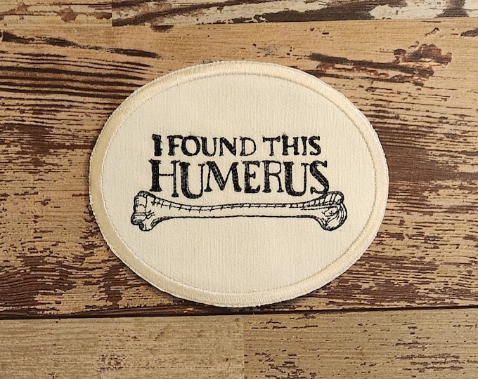 I Found This Humerus, Iron on Patch, Sew On Patch, Embroidery, Patch, Applique, Collectable, Made In USA, Handmade, Humerus, Bone, Funny