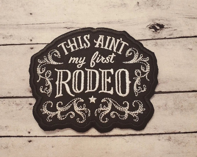 This Ain't My First Rodeo, Iron on Patch, Sew On Patch, Embroidery, Rodeo Chic, Rodeo, Patch, Applique, Collectable, Made In USA, Handmade