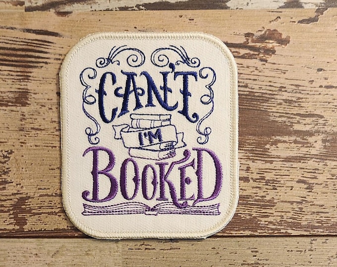 Can't I'm Booked Patch, Iron on Patch, Sew On Patch, Embroidery, Nerdy, Patch, Applique, Collectable, Made In USA, Handmade, Reading Patch