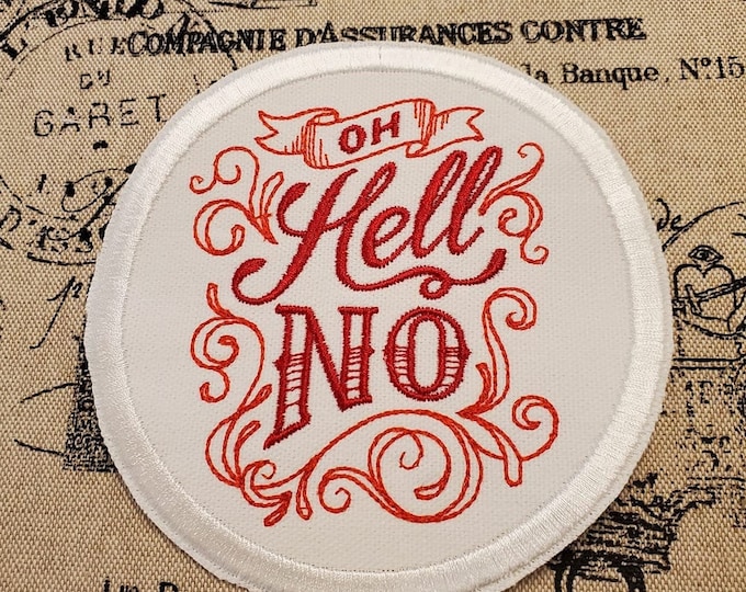 Oh Hell No Embroidered Patch - Sassy Applique, Made in USA