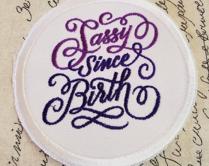 Sassy Since Birth Embroidered Patch - Iron On / Sew On - Made in USA