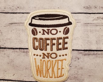 No Coffee No Workee, Iron on Patch, Sew On Patch, Embroidery, Patch, Applique, Collectable, Made In USA, Handmade