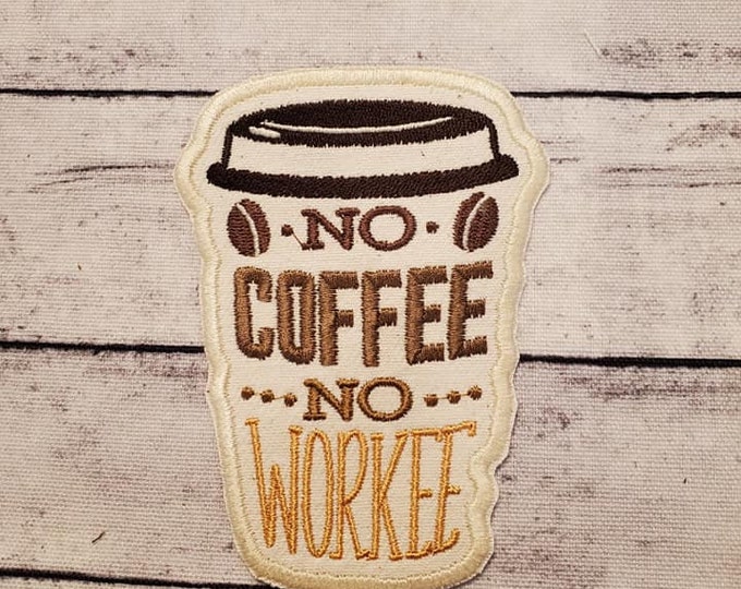 No Coffee No Workee Embroidered Patch - Handmade USA Applique