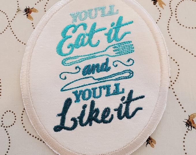 You'll Eat It Embroidered Patch - Iron On Applique, Made In USA