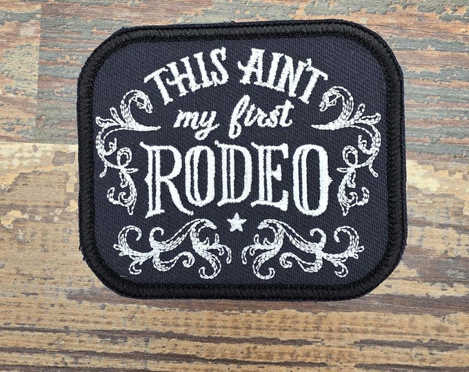 This Ain't My First Rodeo Embroidered Patch - Rodeo Chic Applique