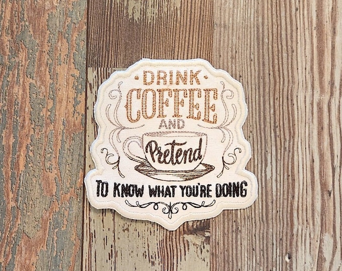 Drink Coffee And Pretend, Iron on Patch, Sew On Patch, Embroidery, Patch, Applique, Collectable, Made In USA, Handmade