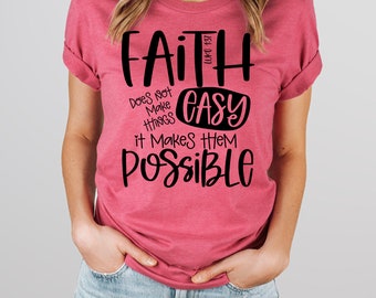 Faith does not make things easy it makes them possible T-Shirt, Church Tee, Church Outfit, Faith Inspired Apparel, Faith-Based