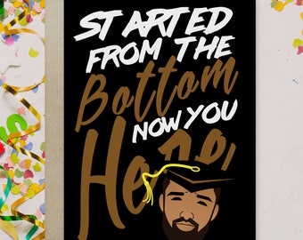 Drake Graduation Card "Started from the Bottom Now You Here" Drake Greeting Card, Drake Graduation Card, Celebrity Card, Pop Culture Card