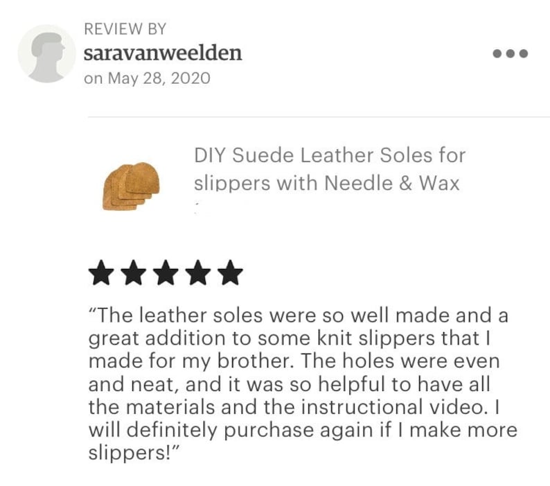 May include: Five-star review for DIY suede leather soles for slippers. The review states that the leather soles were well-made and a great addition to some knit slippers. The reviewer also mentions that the holes were even and neat, and that the instructional video was helpful.