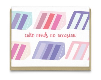 Cake Needs No Occasion | Greeting Card, birthday card, celebration card, wedding card, anniversary card, friendship card, funny card, quote