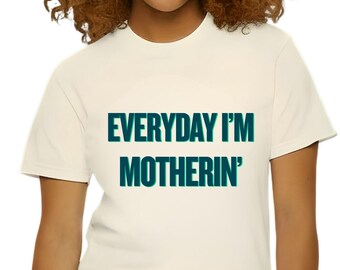 Comfort Colors Everyday I'm Motherin' Shirt, Statement Mom T-Shirt, Cute Mama Tee, Mothers Day Gift, Gift for Best Mom