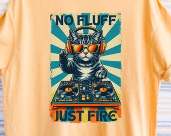 Retro DJ Cat Shirt, No Fluff Just Fire Cat T-shirt, Party Cat Tee, Funny Cat in Sunglasses Shirt, Music Poster Sweatshirt, Cat Mom Gift