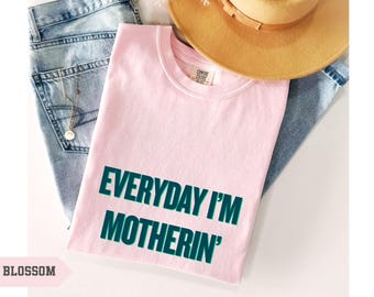 Comfort Colors Everyday I'm Motherin' Shirt, Cute Mother's Day Tee, Mothers Day Gift