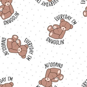 May include: A repeating pattern featuring brown teddy bears with the text "Everyday I'm Snugglin" in black. The bears are in various poses on a white background with small gray dots. The design is suitable for children's items.