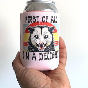 Funny Opossum Can Cooler: "First of All I'm a Delight" Snarky Coozie