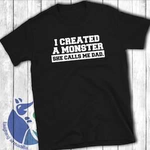 Father's Day Gift from Daughter Shirt, I Created a Monster She Calls Me Dad, Funny Dad Shirt, Daddy's Little Girl, Gift for Dad of Girls