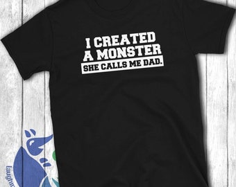 Father's Day Gift from Daughter Shirt, I Created a Monster She Calls Me Dad, Funny Dad Shirt, Daddy's Little Girl, Gift for Dad of Girls