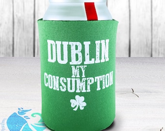 St Patricks Day Beer Cozie Party Favor, Dublin My Consumption, Funny Drink Holder, Beer Drinking for St Pattys