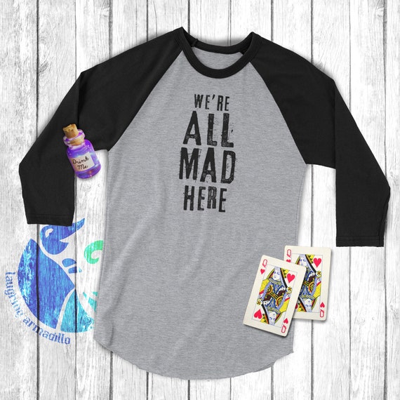 Literary Shirt. Alice in Wonderland TShirt ~ The Mad Hatter We're All Mad Here Quote Unique Literary Gift for Him or Her