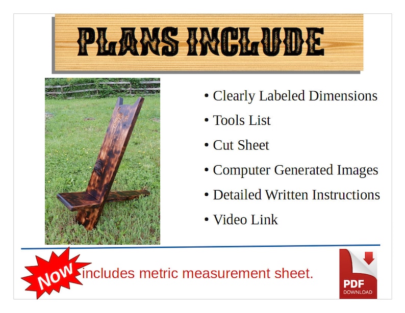 May include: A wooden chair with a dark brown finish. The chair is made of a single piece of wood and has a simple design. The chair is sitting on a grassy lawn. The text "PLANS INCLUDE" is at the top of the image. The text below the image says "Now includes metric measurement sheet."