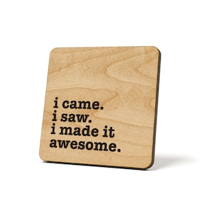 I Came, I Saw, I Made It Awesome, Coaster, Refrigerator Magnet Quote Coaster