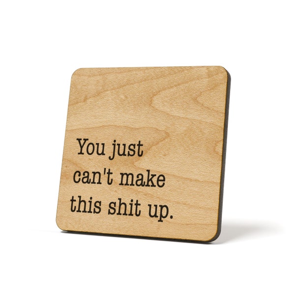 You Just Can't Make This Shit Up., Coaster, Refrigerator Magnet Quote Coaster