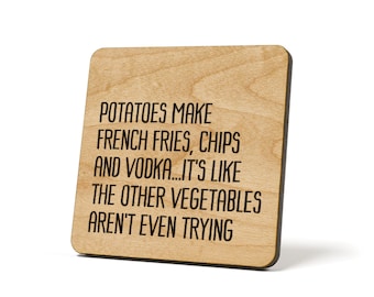 Potatoes Make French Fries, Chips And Vodka...It's Like The Other Vegetables Aren't Even Trying, Coaster, Refrigerator Magnet Quote Coaster