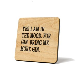 Yes I Am In The Mood. For Gin. Bring Me More Gin., Coaster, Refrigerator Magnet Quote Coaster