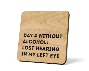 Day 4 Without Alcohol: Lost Hearing In My Left Eye, Coaster, Refrigerator Magnet Quote Coaster
