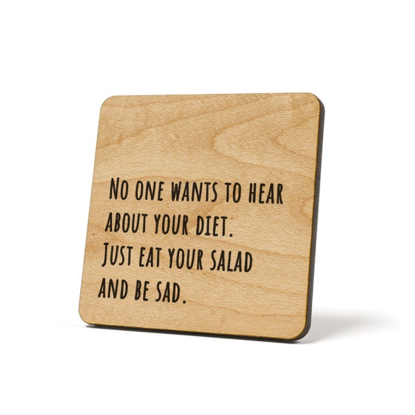 No One Wants To Hear About Your Diet. Just Eat Your Salad And Be Sad., Coaster, Refrigerator Magnet Quote Coaster