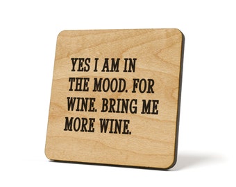 Yes I Am In The Mood. For Wine. Bring Me More Wine. , Coaster, Refrigerator Magnet Quote Coaster