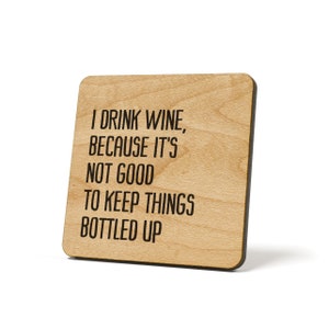 I Drink Wine , Because It's Not Good To Keep Things Bottled Up, Coaster, Refrigerator Magnet Quote Coaster