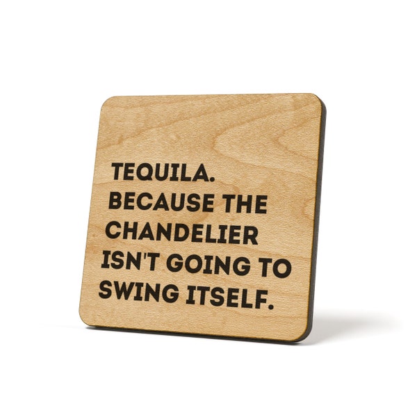 Tequila Because The Chandelier Isn't Going To Swing Itself., Coaster, Refrigerator Magnet Quote Coaster