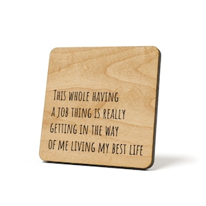 This Whole Having A Job Thing Is Really Getting In The Way Of Me Living My Best Life, Coaster, Refrigerator Magnet Quote Coaster