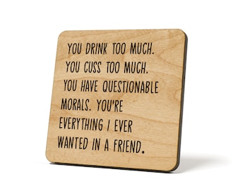 You Drink Too Much. You Cuss Too Much. You Have Questionable Morals. You're Everything I Ever..., Coaster, Refrigerator Magnet Quote Coaster