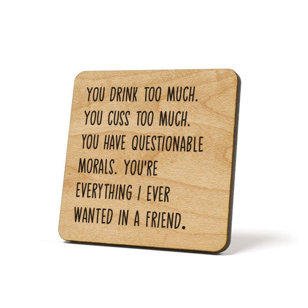 You Drink Too Much. You Cuss Too Much. You Have Questionable Morals. You're Everything I Ever..., Coaster, Refrigerator Magnet Quote Coaster