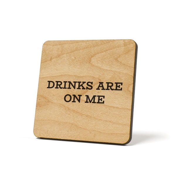 Drinks Are On Me, Wooden,  Coaster, Refrigerator Magnet Quote Coaster