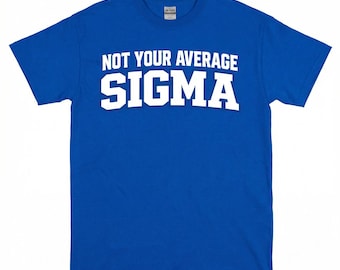 Phi Beta Sigma Shirt, Not Your Average Sigma Tee, Royal Blue Fraternity T-Shirt