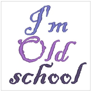 May include: Purple, blue, and black cursive text reads "I'm Old School".