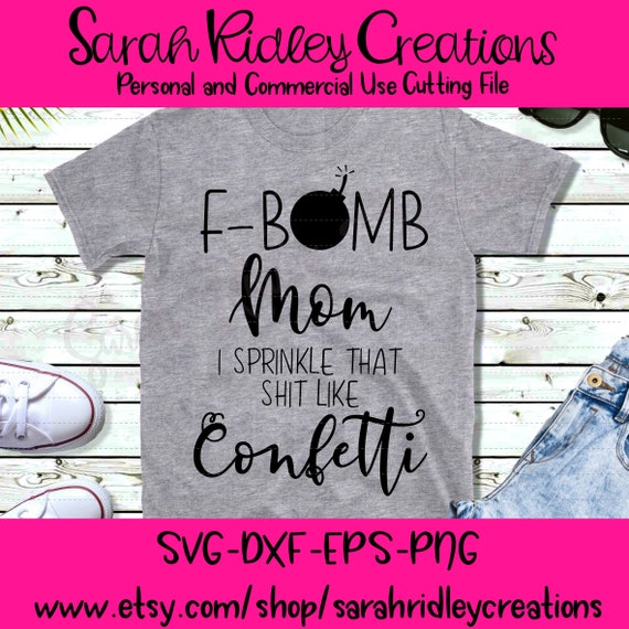 Free Free F Bomb Mom I Sprinkle F-Bombs Like Confetti Svg 449 SVG PNG EPS DXF File