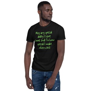 Może przedstawiać: Czarny T-shirt z zielonym tekstem, który brzmi: "May any special ability I have Come 2nd! To how special I make others feel."