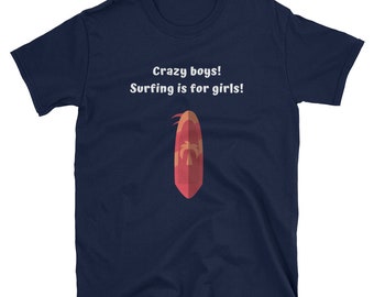 Crazy boys! Surfing is for girls-Sleeve Unisex T-Shirt