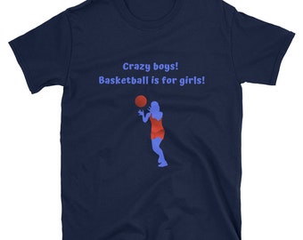 Crazy boys! Basketball is for girls-Sleeve Unisex T-Shirt