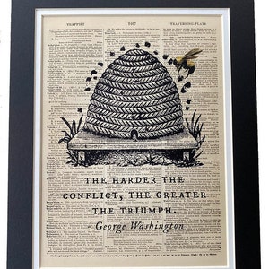 May include: A black and white illustration of a beehive with a bee flying above it. The image is superimposed on a vintage dictionary page with the text "The harder the conflict, the greater the triumph." and "George Washington".