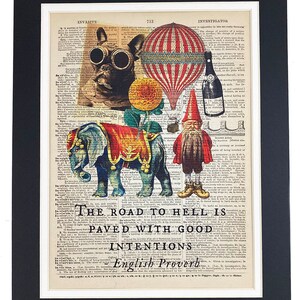 May include: A vintage-style print with a colorful illustration of a hot air balloon, an elephant, a gnome, and a dog wearing goggles. The print features the text "The road to hell is paved with good intentions."  The text is set against a background of a dictionary page.