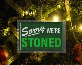 Sorry We're Stoned - Marijuana Legalization Ornament - Flat Plastic Christmas Ornament (Comes with Hook)