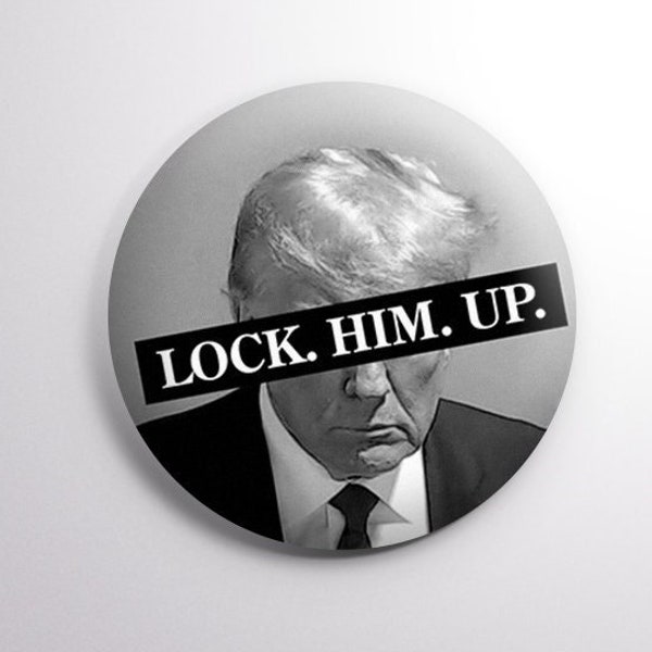 Lock Him Up - Donald Trump Arrested Indictment Button. Anti-Trump Pin available in: 1.25" (32mm) & 2.25" (58mm) Sizes.