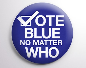 Vote Blue No Matter Who, Political Button - Political Democrat  -  2.25&quot; (58mm) Button