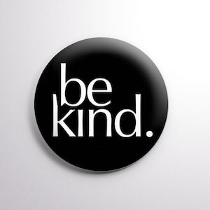 Be Kind - Generic Motivational, and Random Acts of Kindness Button.  -  2.25&quot; (58mm) Button Happy Pin. Multiple Colors Available!