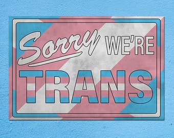 Es tut uns leid, wir sind Trans - LGBTQ + Transgender Pride Poster. Drucken in mehreren Größen erhältlich!